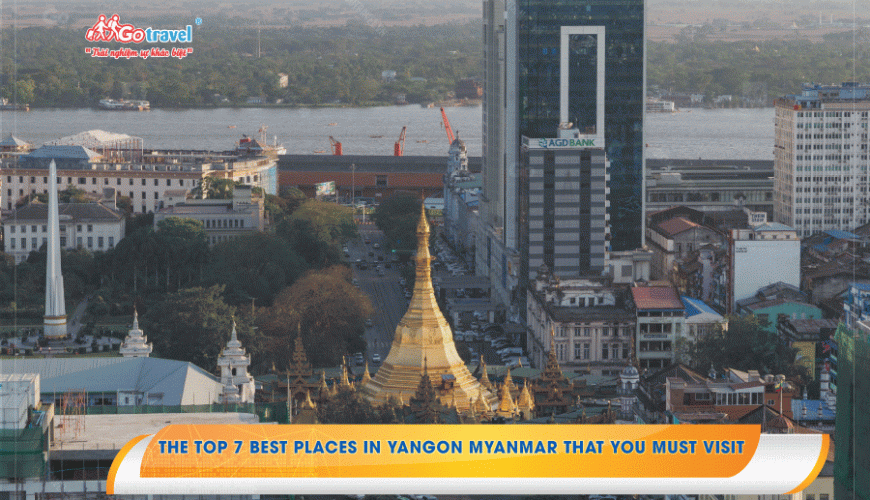 The top 7 best places in Yangon Myanmar that you must visit