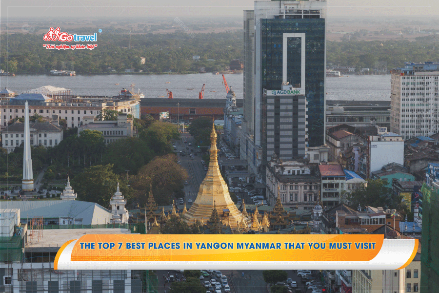 The top 7 best places in Yangon Myanmar that you must visit